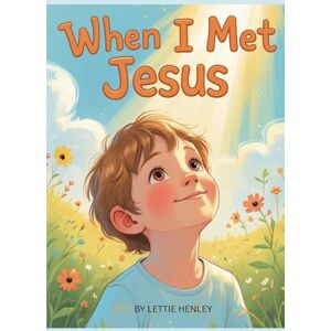 Henley, Lettie When I Met Jesus Henley, Lettie When I Met Jesus
