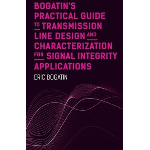 Bogatin 's Practical Guide to Transmission Line Design and Characterization for Signal Integrity Applications Bogatin 's Practical Guide to Transmission Line Design and Characterization for Signal Integrity Applications