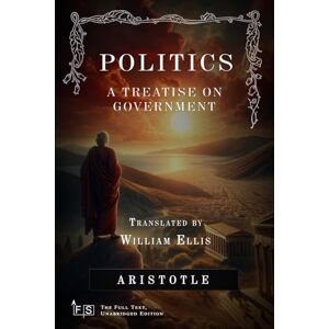 Aristotle Politics: A Treatise on Government: Classic Edition Republished by North Publishers Aristotle Politics: A Treatise on Government: Classic Edition Republished by North Publishers
