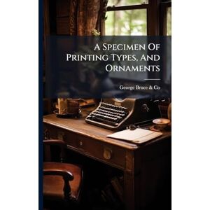 A Specimen Of Printing Types, And Ornaments A Specimen Of Printing Types, And Ornaments