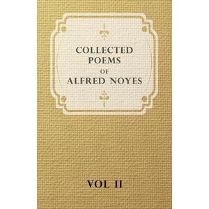 Noyes, Alfred Collected Poems of Alfred Noyes Vol. II Drake, The Enchanted Island, New Poems Noyes, Alfred Collected Poems of Alfred Noyes Vol. II Drake, The Enchanted Island, New Poems