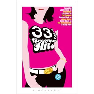 Bloomsbury 33 1/3 Greatest Hits, Volume 1: v. 1 Bloomsbury 33 1/3 Greatest Hits, Volume 1: v. 1