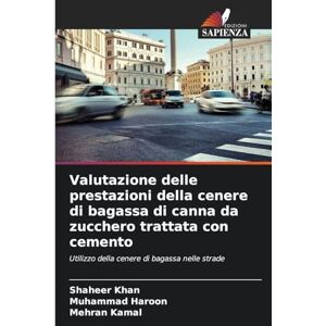 Khan, Shaheer Valutazione delle prestazioni della cenere di bagassa di canna da zucchero trattata con cemento: Utilizzo della cenere di bagassa nelle strade Khan, Shaheer Valutazione delle prestazioni della cenere di bagassa di canna da zucchero trattata con cemento: Utilizzo della cenere di bagassa nelle strade