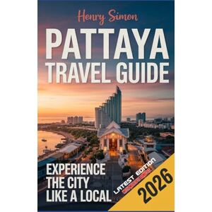 SIMON, HENRY PATTAYA TRAVEL GUIDE 2026: “The Ultimate 2026 Explorer’s Guide to Pattaya: Beaches, Nightlife, Culture, Food, Island Trips & Local Secrets for Every Traveler” SIMON, HENRY PATTAYA TRAVEL GUIDE 2026: “The Ultimate 2026 Explorer’s Guide to Pattaya: Beaches, Nightlife, Culture, Food, Island Trips & Local Secrets for Every Traveler”