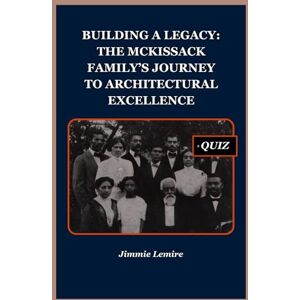Lemire, Jimmie Building a Legacy: The McKissack Family’s Journey to Architectural Excellence: 15 (HISTORY SET A) Lemire, Jimmie Building a Legacy: The McKissack Family’s Journey to Architectural Excellence: 15 (HISTORY SET A)