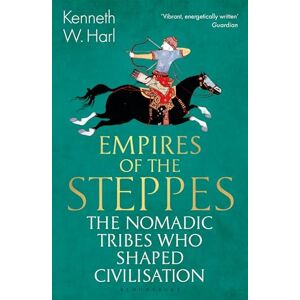 Harl, Kenneth W. Empires of the Steppes: The Nomadic Tribes Who Shaped Civilisation (Bloomsbury Publishing) Harl, Kenneth W. Empires of the Steppes: The Nomadic Tribes Who Shaped Civilisation (Bloomsbury Publishing)