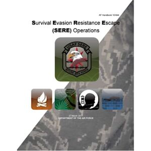 Boudreaux, Luc AF Handbook 10-644 Survival Evasion Resistance Escape (SERE) Operations Boudreaux, Luc AF Handbook 10-644 Survival Evasion Resistance Escape (SERE) Operations