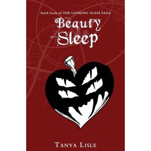 Lisle, Tanya Beauty Sleep: The Looking Glass Saga: Book 6 Lisle, Tanya Beauty Sleep: The Looking Glass Saga: Book 6