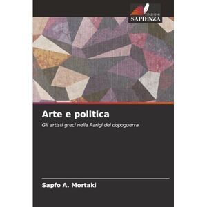 Mortaki, Sapfo A. Arte e politica: Gli artisti greci nella Parigi del dopoguerra Mortaki, Sapfo A. Arte e politica: Gli artisti greci nella Parigi del dopoguerra