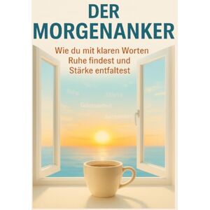 Lang, Benedikt Der Morgenanker: Wie du mit klaren Worten Ruhe findest und Stärke entfaltest Lang, Benedikt Der Morgenanker: Wie du mit klaren Worten Ruhe findest und Stärke entfaltest