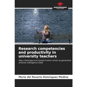 Domínguez Medina, María del Rosario Research competencies and productivity in university teachers: New challenges and transformation driven by generative artificial intelligence (GAI) Domínguez Medina, María del Rosario Research competencies and productivity in university teachers: New challenges and transformation driven by generative artificial intelligence (GAI)