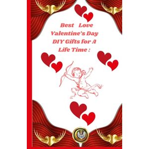Brown, Cassandra Best Love Valentine's Day DIY Gifts for a Lifetime: Brown, Cassandra Best Love Valentine's Day DIY Gifts for a Lifetime: