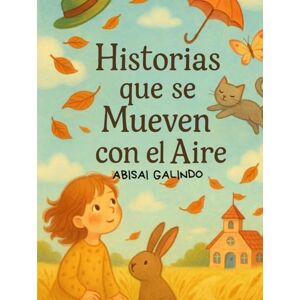Galindo, Abisai Historias que se Mueven con el Aire Galindo, Abisai Historias que se Mueven con el Aire