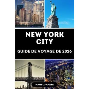 Vogler, Marie O. GUIDE DE VOYAGE DE NEW YORK CITY 2026: Découvrez les meilleures attractions, perles cachées, lieux de restauration et conseils d'initiés pour la ville qui ne dort jamais Vogler, Marie O. GUIDE DE VOYAGE DE NEW YORK CITY 2026: Découvrez les meilleures attractions, perles cachées, lieux de restauration et conseils d'initiés pour la ville qui ne dort jamais