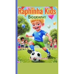 Fairchild, Lily P. Raphinha Kids Biography: The Boy Who Kicked His Way to Barcelona Fairchild, Lily P. Raphinha Kids Biography: The Boy Who Kicked His Way to Barcelona
