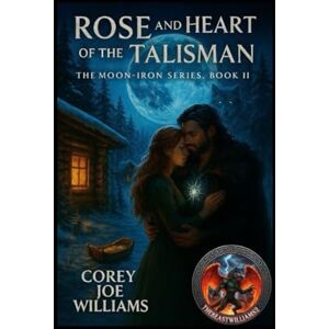 williams, corey Rose and the Heart of the Talisman: The Moon-Iron Series book II: 2 williams, corey Rose and the Heart of the Talisman: The Moon-Iron Series book II: 2
