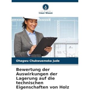 Chukwuemeka Jude, Ohagwu Bewertung der Auswirkungen der Lagerung auf die technischen Eigenschaften von Holz Chukwuemeka Jude, Ohagwu Bewertung der Auswirkungen der Lagerung auf die technischen Eigenschaften von Holz