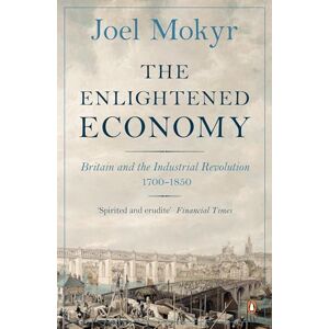 Mokyr, Joel The Enlightened Economy: Britain and the Industrial Revolution, 1700-1850 Mokyr, Joel The Enlightened Economy: Britain and the Industrial Revolution, 1700-1850