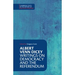 Albert Venn Dicey: Writings on Democracy and the Referendum (Cambridge Texts in the History of Political Thought) Albert Venn Dicey: Writings on Democracy and the Referendum (Cambridge Texts in the History of Political Thought)