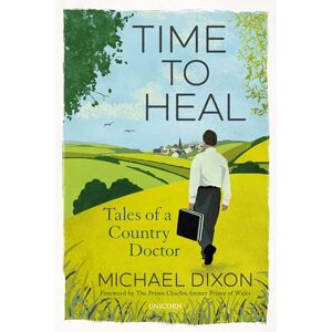 Dixon, Michael Time to Heal: Tales of a Country Doctor Dixon, Michael Time to Heal: Tales of a Country Doctor
