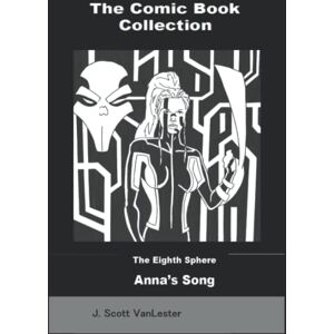 Scott Anna's Song: The Comic Book Collection: 2 (The Eighth Sphere) Scott Anna's Song: The Comic Book Collection: 2 (The Eighth Sphere)