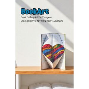 Valencia S., Diego E. Book Folding Art For Everyone. Create Colorful 3D ‘Wavy Heart’ Sculpture: Full-Color Pre-Marked Pages Mindfulness & Stress Relief Craft ... Needed Romantic Gift, Décor, and Relaxation Valencia S., Diego E. Book Folding Art For Everyone. Create Colorful 3D ‘Wavy Heart’ Sculpture: Full-Color Pre-Marked Pages Mindfulness & Stress Relief Craft ... Needed Romantic Gift, Décor, and Relaxation
