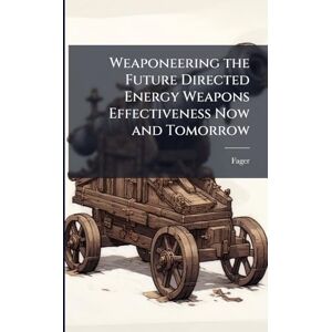 Fager Weaponeering the Future Directed Energy Weapons Effectiveness Now and Tomorrow Fager Weaponeering the Future Directed Energy Weapons Effectiveness Now and Tomorrow
