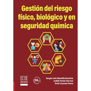 Mantilla Bautista, Sr. Sergio Iván Gestión del riesgo físico, biológico y en seguridad química Mantilla Bautista, Sr. Sergio Iván Gestión del riesgo físico, biológico y en seguridad química