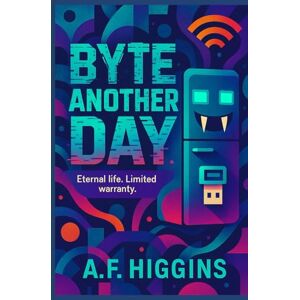 Higgins, A. F. Byte Another Day (ByteVerse) Higgins, A. F. Byte Another Day (ByteVerse)