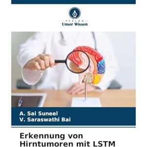 Sai Suneel, A Erkennung von Hirntumoren mit LSTM Sai Suneel, A Erkennung von Hirntumoren mit LSTM
