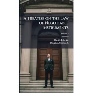 A Treatise on the Law of Negotiable Instruments A Treatise on the Law of Negotiable Instruments