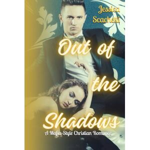 Scachetti, Jessica Out of the Shadows: A Mafia Christian Romance Scachetti, Jessica Out of the Shadows: A Mafia Christian Romance