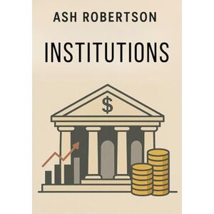 Robertson, Ash Institutions (Pop Economics) Robertson, Ash Institutions (Pop Economics)