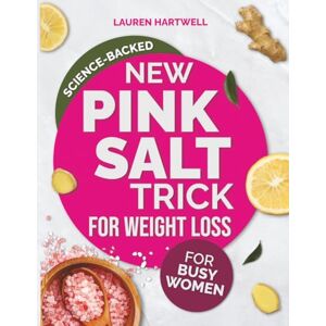 Hartwell, Lauren New Pink Salt Trick for Weight Loss: Science-Backed Morning Habit That Shrinks Belly Bloat and Boosts Energy in Under a Week Hartwell, Lauren New Pink Salt Trick for Weight Loss: Science-Backed Morning Habit That Shrinks Belly Bloat and Boosts Energy in Under a Week