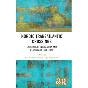 Nordic Transatlantic Crossings: Emigration, Interaction and Democracy 1825–1945 (Nordic Studies in a Global Context) Nordic Transatlantic Crossings: Emigration, Interaction and Democracy 1825–1945 (Nordic Studies in a Global Context)
