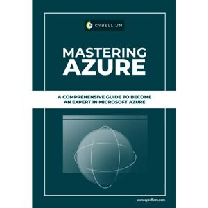 Ltd, Cybellium Mastering Azure: A Comprehensive Guide To Become An Expert In Microsoft Azure Ltd, Cybellium Mastering Azure: A Comprehensive Guide To Become An Expert In Microsoft Azure