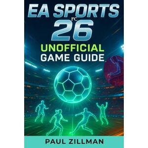Zillman, Paul EA Sports FC 26 Unofficial Game Guide Zillman, Paul EA Sports FC 26 Unofficial Game Guide