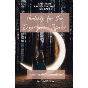 Clayton, Rachel Healing for the Enneagram Type 4: Honoring the Authentic Self: Second Edition (Healing Through the Enneagram: Type-Specific Guides) Clayton, Rachel Healing for the Enneagram Type 4: Honoring the Authentic Self: Second Edition (Healing Through the Enneagram: Type-Specific Guides)