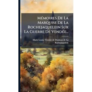 MÃ(c)moires De La Marquise De La Rochejaquelein Sur La Guerre De VendÃ(c)e... MÃ(c)moires De La Marquise De La Rochejaquelein Sur La Guerre De VendÃ(c)e...