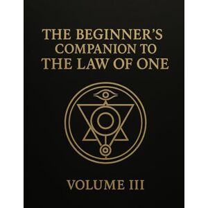 McColl, Shawn The Beginners Companion to The Law of One: Volume III McColl, Shawn The Beginners Companion to The Law of One: Volume III