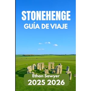 Sawyer, Ethan STONEHENGE GUÍA DE VIAJE 2025 2026: Explora maravillas antiguas, leyendas locales y lugares imprescindibles para los visitantes. Sawyer, Ethan STONEHENGE GUÍA DE VIAJE 2025 2026: Explora maravillas antiguas, leyendas locales y lugares imprescindibles para los visitantes.