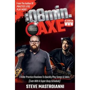 Mastroianni, Steve 8 MINUTE AXE: 3 Killer Practice Routines To Quickly Play Songs & Solos (Even With A Super Busy Schedule) Mastroianni, Steve 8 MINUTE AXE: 3 Killer Practice Routines To Quickly Play Songs & Solos (Even With A Super Busy Schedule)