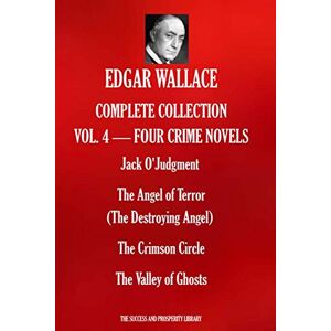 WALLACE, EDGAR EDGAR WALLACE COMPLETE COLLECTION VOL.4 FOUR CRIME NOVELS: Jack O'Judgment; The Angel of Terror (The Destroying Angel); The Crimson Circle; The Valley of Ghosts WALLACE, EDGAR EDGAR WALLACE COMPLETE COLLECTION VOL.4 FOUR CRIME NOVELS: Jack O'Judgment; The Angel of Terror (The Destroying Angel); The Crimson Circle; The Valley of Ghosts