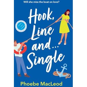 MacLeod, Phoebe Hook, Line and Single: A BRAND NEW hilarious, uplifting romantic comedy from Phoebe MacLeod for 2025 MacLeod, Phoebe Hook, Line and Single: A BRAND NEW hilarious, uplifting romantic comedy from Phoebe MacLeod for 2025