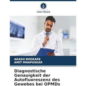 BHOKARE, AKASH Diagnostische Genauigkeit der Autofluoreszenz des Gewebes bei OPMDs BHOKARE, AKASH Diagnostische Genauigkeit der Autofluoreszenz des Gewebes bei OPMDs