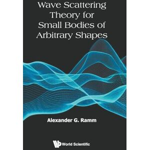Ramm, Alexander G Wave Scattering Theory For Small Bodies Of Arbitrary Shapes Ramm, Alexander G Wave Scattering Theory For Small Bodies Of Arbitrary Shapes