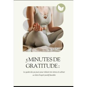 Ebook, Greg 5 minutes de gratitude : Le guide des 90 jours pour réduire ton stress et cultiver un état d’esprit positif durable Ebook, Greg 5 minutes de gratitude : Le guide des 90 jours pour réduire ton stress et cultiver un état d’esprit positif durable