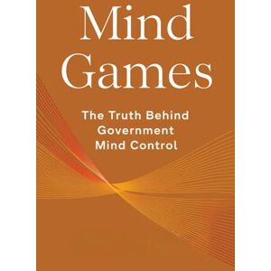 Haupt, Samuel Binder Mind Games: The Truth Behind Government Mind Control Haupt, Samuel Binder Mind Games: The Truth Behind Government Mind Control
