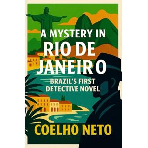 Neto, Coelho A Mystery in Rio de Janeiro: Brazil's First Detective Novel (Latin American Classics) Neto, Coelho A Mystery in Rio de Janeiro: Brazil's First Detective Novel (Latin American Classics)
