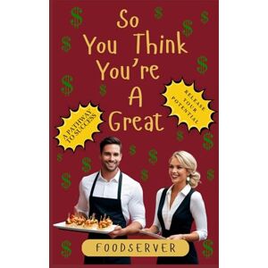 Anderson, Richard Mark So You Think You’re A Great.: Food Server. Anderson, Richard Mark So You Think You’re A Great.: Food Server.